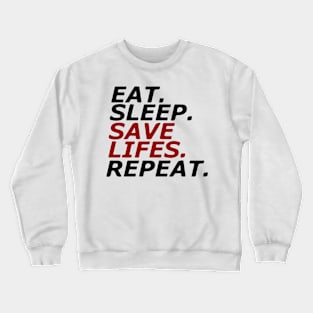 Eat. Sleep. SAVE LIFES. Repeat. Crewneck Sweatshirt